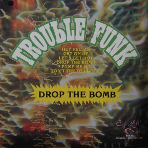 TROUBLE FUNK - DROP THE BOMB